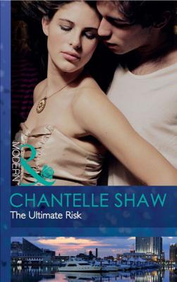 The Ultimate Risk - Chantelle Shaw Mills & Boon Modern