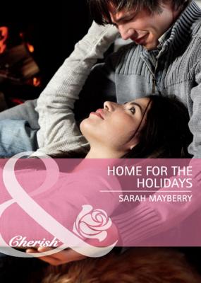 Home for the Holidays - Sarah  Mayberry Mills & Boon Cherish