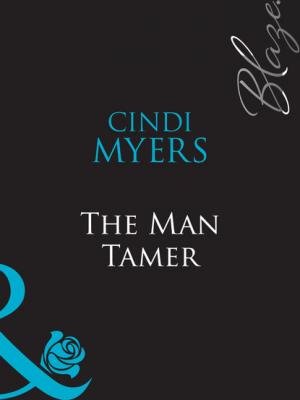 The Man Tamer - Cindi Myers Mills & Boon Blaze