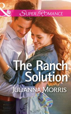 The Ranch Solution - Julianna Morris Mills & Boon Superromance