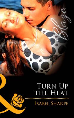 Turn Up the Heat - Isabel Sharpe Mills & Boon Blaze