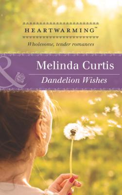 Dandelion Wishes - Melinda Curtis Mills & Boon Heartwarming