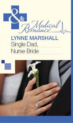 Single Dad, Nurse Bride - Lynne Marshall Mills & Boon Medical