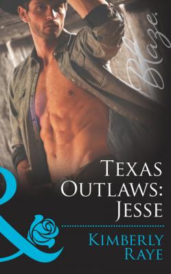 Texas Outlaws: Jesse - Kimberly Raye Mills & Boon Blaze