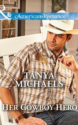 Her Cowboy Hero - Tanya Michaels Mills & Boon American Romance