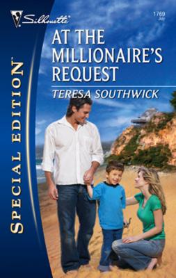 At The Millionaire's Request - Teresa Southwick Mills & Boon Silhouette