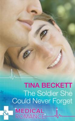 The Soldier She Could Never Forget - Tina Beckett Mills & Boon Medical