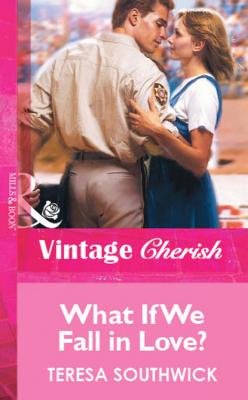 What If We Fall in Love? - Teresa Southwick Mills & Boon Vintage Cherish