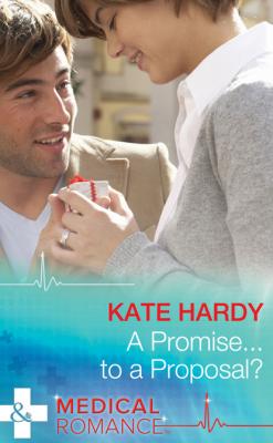 A Promise...to a Proposal? - Kate Hardy Mills & Boon Medical