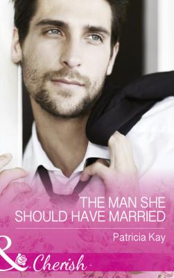 The Man She Should Have Married - Patricia Kay Mills & Boon Cherish