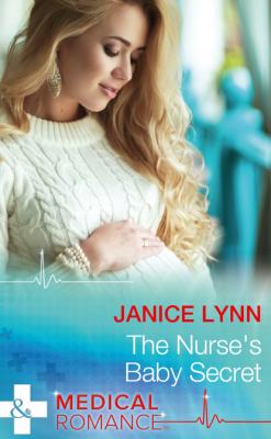 The Nurse's Baby Secret - Janice Lynn Mills & Boon Medical