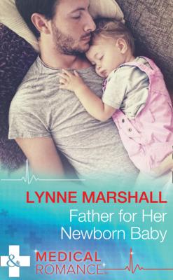Father For Her Newborn Baby - Lynne Marshall Mills & Boon Medical