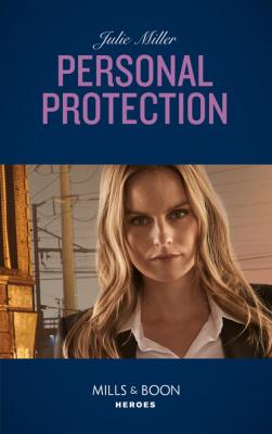 Personal Protection - Julie Miller Mills & Boon Heroes
