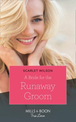 A Bride for the Runaway Groom - Scarlet Wilson Mills & Boon Cherish
