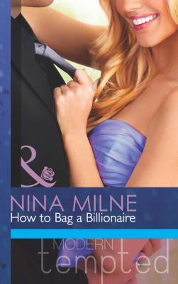 How to Bag a Billionaire - Nina Milne Mills & Boon Modern Tempted