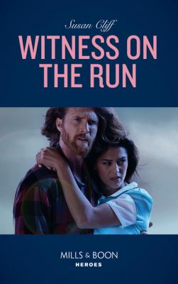 Witness On The Run - Susan Cliff Mills & Boon Heroes