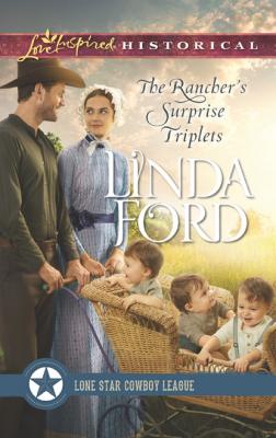 The Rancher’s Surprise Triplets - Linda Ford Mills & Boon Love Inspired Historical