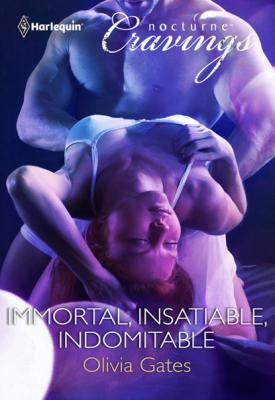 Immortal, Insatiable, Indomitable - Оливия Гейтс Mills & Boon Nocturne Bites