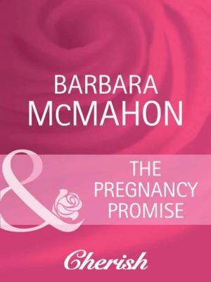 The Pregnancy Promise - Barbara McMahon Mills & Boon Cherish