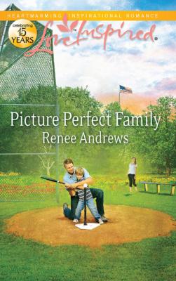 Picture Perfect Family - Renee Andrews Mills & Boon Love Inspired