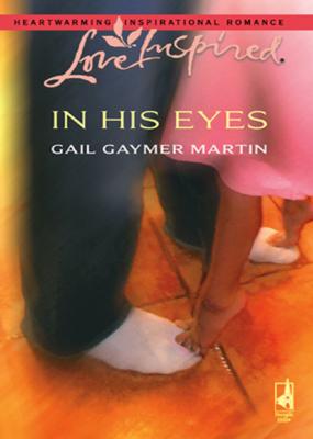 In His Eyes - Gail Gaymer Martin Mills & Boon Love Inspired