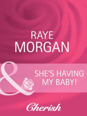 She's Having My Baby! - Raye Morgan Mills & Boon Cherish