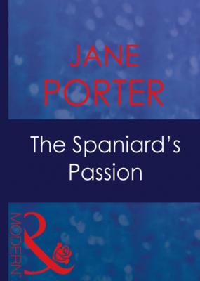 The Spaniard's Passion - Jane Porter Mills & Boon Modern