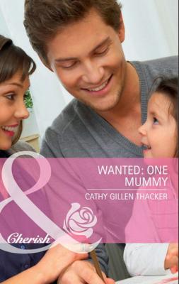 Wanted: One Mummy - Cathy Gillen Thacker Mills & Boon Cherish