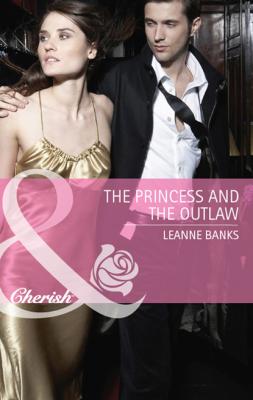 The Princess and the Outlaw - Leanne Banks Mills & Boon Cherish