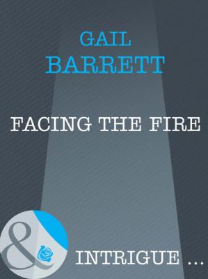Facing the Fire - Gail Barrett Mills & Boon Intrigue
