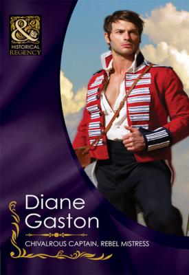 Chivalrous Captain, Rebel Mistress - Diane Gaston Mills & Boon Historical