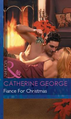 Fiance For Christmas - Catherine George Mills & Boon Modern