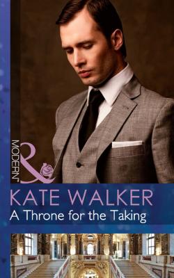 A Throne For The Taking - Kate Walker Mills & Boon Modern