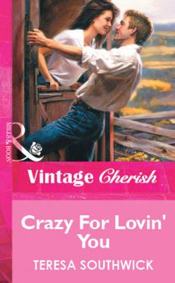 Crazy For Lovin' You - Teresa Southwick Mills & Boon Vintage Cherish