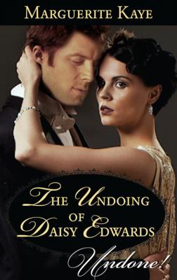 The Undoing Of Daisy Edwards - Marguerite Kaye Mills & Boon Historical Undone