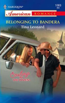 Belonging to Bandera - Tina Leonard Mills & Boon American Romance