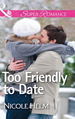 Too Friendly to Date - Nicole Helm Mills & Boon Superromance