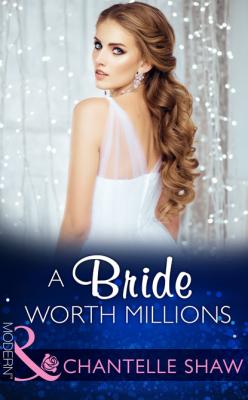 A Bride Worth Millions - Chantelle Shaw Mills & Boon Modern