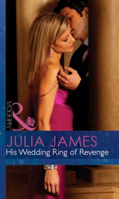 His Wedding Ring Of Revenge - Julia James Mills & Boon Modern