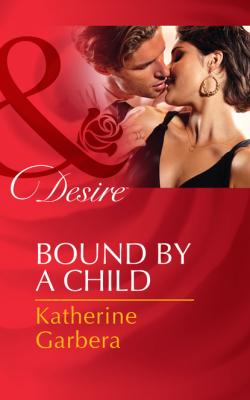 Bound by a Child - Katherine Garbera Mills & Boon Desire
