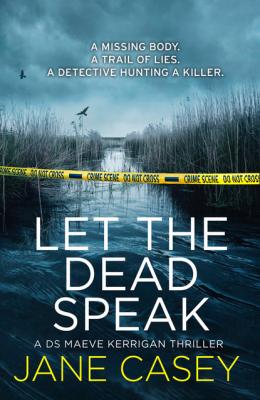 Let the Dead Speak - Jane  Casey Maeve Kerrigan