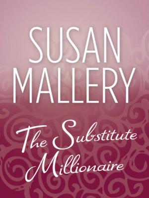 The Substitute Millionaire - Susan Mallery Mills & Boon M&B