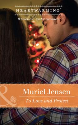 To Love And Protect - Muriel Jensen Mills & Boon Heartwarming