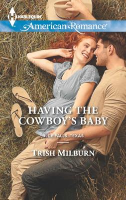 Having the Cowboy's Baby - Trish  Milburn Blue Falls, Texas