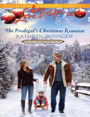 The Prodigal's Christmas Reunion - Kathryn Springer Mills & Boon Love Inspired