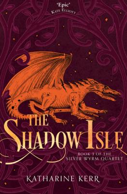 The Shadow Isle - Katharine  Kerr The Silver Wyrm
