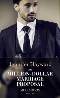 His Million-Dollar Marriage Proposal - Дженнифер Хейворд Mills & Boon Modern