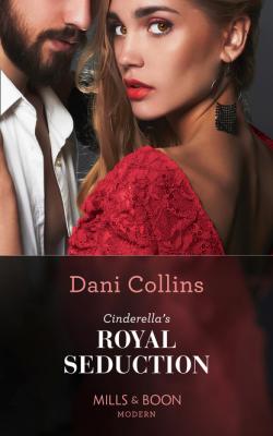 Cinderella's Royal Seduction - Dani Collins Mills & Boon Modern