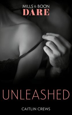 Unleashed - Caitlin Crews Mills & Boon Dare
