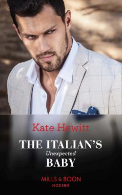 The Italian's Unexpected Baby - Кейт Хьюит Mills & Boon Modern
